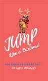 Cathy McGough - JUMP LIKE A CARIBOU! HARDCOVER EDITION BOOK 1