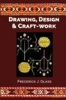 Frederick J Glass - Drawing, Design, and Craft-Work