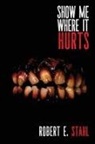Robert E. Stahl - Show Me Where It Hurts
