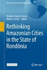 Verônica Garcia Donoso, Verônica Garcia Donoso, Reicher, Christa Reicher - Rethinking Amazonian Cities in the State of Rondônia