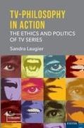 Sandra Laugier - Tv-Philosophy in Action The Ethics and Politics of TV Series