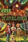 Kirsten Pistorius - Ross and the Secret Society of Pet Protectors