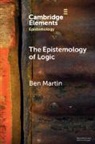 Martin Ben - The Epistemology of Logic