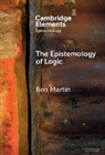Martin Ben - The Epistemology of Logic