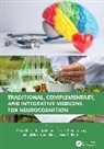 Dennis Chang, Ghosh Dilip, Manoj Nesari, Tanuja Manoj Nesari, Rajagopala Shrikrishna - Traditional, Complementary, and Integrative Medicine for Neurocognition