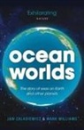 Mark Williams, Mark (Professor in Geology at the University of Leicester) Williams, Williams Mark, Jan Zalasiewicz, Jan (Senior Lecturer in Geology at the University of Leicester) Zalasiewicz, Zalasiewicz Jan - Ocean Worlds