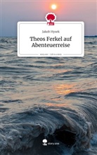 Jakob Hysek - Theos Ferkel auf Abenteuerreise. Life is a Story - story.one