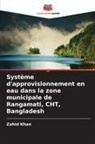 Zahid Khan - Système d'approvisionnement en eau dans la zone municipale de Rangamati, CHT, Bangladesh