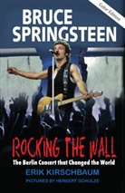Erik Kirschbaum, Herbert Schulze - Bruce Springsteen: Rocking the Wall