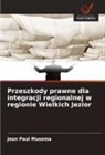 Jean Paul Musema - Przeszkody prawne dla integracji regionalnej w regionie Wielkich Jezior