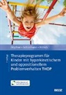 Manfred Döpfner, Jan Frölich, Klaus Gehrmann, St Schürmann, Stephanie Schürmann, Klaus Gehrmann - Therapieprogramm für Kinder mit hyperkinetischem und oppositionellem Problemverhalten THOP