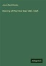 James Ford Rhodes - History of The Civil War 1861-1865