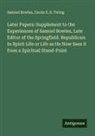 Samuel Bowles, Carrie E. S. Twing - Later Papers: Supplement to the Experiences of Samuel Bowles, Late Editor of the Springfield. Republican: In Spirit Life or Life as He Now Sees it from a Spiritual Stand-Point