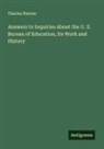 Charles Warren - Answers to Inquiries About the U. S. Bureau of Education, Its Work and History