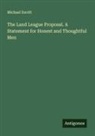 Michael Davitt - The Land League Proposal. A Statement for Honest and Thoughtful Men