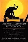 Eugene A Brown - ADDICTION ALCOHOLISM TOOLS FOR RECOVERY