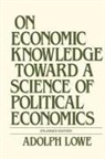 Adolph Lowe - On Economic Knowledge Toward a Science of Political Economics
