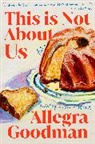 Allegra Goodman, Goodman Allegra - This Is Not About Us