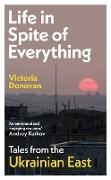 Victoria Donovan,  Victoria Donovan - Life in Spite of Everything - Tales from the Ukrainian East