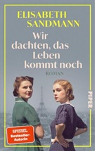 Elisabeth Sandmann - Wir dachten, das Leben kommt noch
