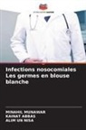 Kainat Abbas, Minahil Munawar, Alim un Nisa - Infections nosocomiales Les germes en blouse blanche