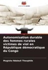 Mugisho Ndabuli Théophile - Autonomisation durable des femmes rurales victimes de viol en République démocratique du Congo