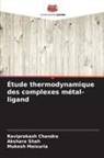 Raviprakash Chandra, Mukesh Maisuria, Akshara Shah - Étude thermodynamique des complexes métal-ligand