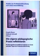 Angela Bauer, Schmidt, Melanie Schmidt - Die eigene pädagogische Praxis reflektieren