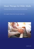 Elsa Campbell, Jeanette Tamplin, Thomas Wosch - Music Therapy for Older Adults: Promoting Wellbeing, Health Outcomes, and Cost-Effectiveness