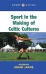 Grant Jarvie - Sport in the Making of Celtic Culture