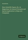Anonymous - Navy Scientific Papers, No. 18. Magnetism: Its General Principles and Special Application to Ships and Compasses