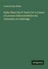 Friedrich Max Müller - India: What Can It Teach Us? A Course of Lectures Delivered Before the University of Cambridge