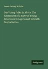 James Dabney McCabe - Our Young Folks in Africa. The Adventures of a Party of Young Americans in Algeria and in South Central Africa