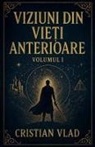 Cristian Vlad - Viziuni din Vie¿i Anterioare