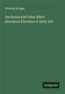 Octavius Sturges - On Chorea and Other Allied Movement Disorders of Early Life
