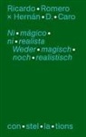 Hernan D. Caro, Ricardo Romero - Ni mágicó ni realista - Sobre la hibridez de la nueva literatura latinoamericana / Weder magisch noch realistisch - Über die Hybridität neuer lateinamerikanischer Literatur