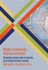 Anne Kraume - Mundos en movimiento, historias entrelazadas : perspectivas actuales sobre el encuentro de los mundos mexicano y europeo