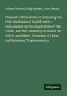 Philip Kelland, John Playfair, William Wallace - Elements of Geometry, Containing the First Six Books of Euclid, with a Supplement on the Quadrature of the Circle, and the Geometry of Solids, to which are Added, Elements of Plane and Spherical Trignonometry