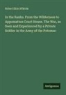 Robert Ekin M'Bride - In the Ranks. From the Wilderness to Appomattox Court House. The War, as Seen and Experienced by a Private Soldier in the Army of the Potomac