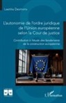 Laetitia Desmons - L'autonomie de l'ordre juridique de l'Union européenne selon la Cour de justice