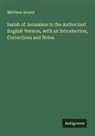 Matthew Arnold - Isaiah of Jerusalem in the Authorized English Version, with an Introduction, Corrections and Notes