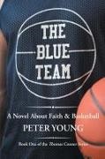 Peter Young - The Blue Team A Novel About Faith & Basketball