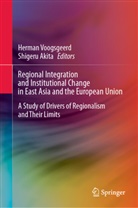 Akita, Shigeru Akita, Herman Voogsgeerd - Regional Integration and Institutional Change in East Asia and the European Union