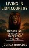 Joshua Rhoades - Living in Lion Country Recognizing the Predator's Traps Before You Fall