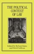 Richard Eales, Richard Eales, David Sullivan - The Political Context of Law Proceedings of the Seventh British Legal History Conference, Canterbury, 1985