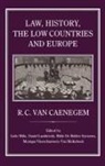 R. C. Caenegem, R. C. Van Caenegem - Law, History, the Low Countries and Europe