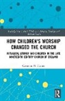 Catherine M. Haynes - How Children's Worship Changed the Church