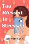 Alli Hoff Kosik - Too Blessed to Stress