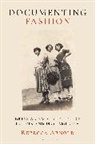 Rebecca Arnold, Arnold Rebecca - Documenting Fashion