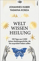 Johannes Huber, Yasmina Kobza - Weltwissen Heilung